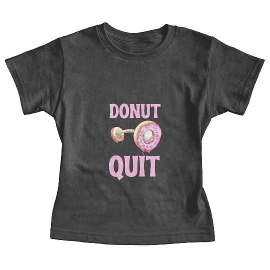 Donut Quit Delicious Motivation Cool Baby Tees
