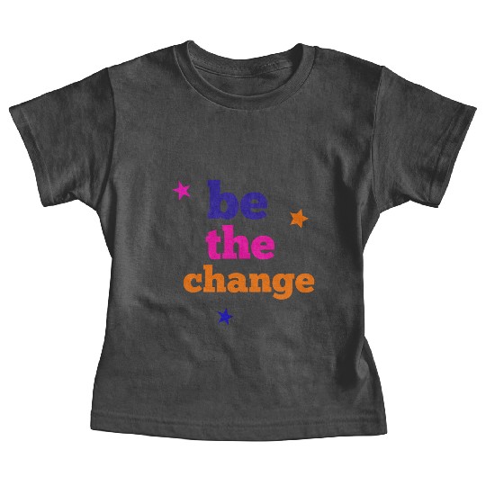 be the change Baby Tees