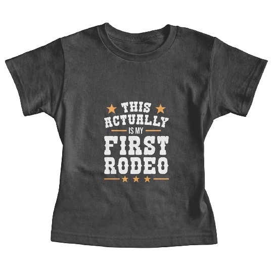 This Actually Is My First Rodeo Baby Tees