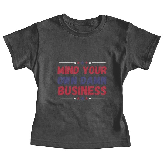 Funny, Mind Your Own Damn Business, Joke Sarcastic Baby Tees