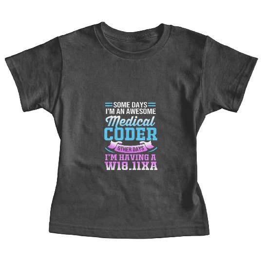 Some Days I'm An Awesome Funny Medical Coder Baby Tees