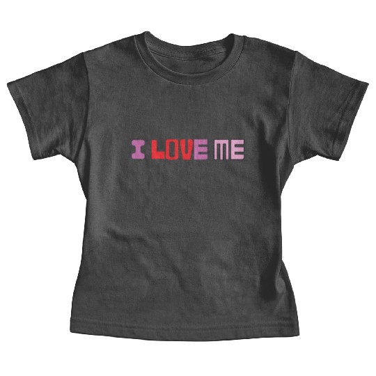 I love me shirtchill Baby Tees
