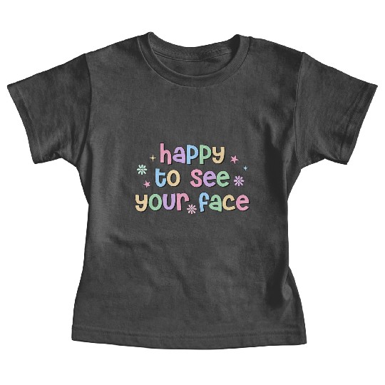 Teacher Team Happy To See Your Face Back To School Baby Tees