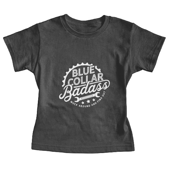 Blue Collar BadAss Working Class Hero Design Baby Tees