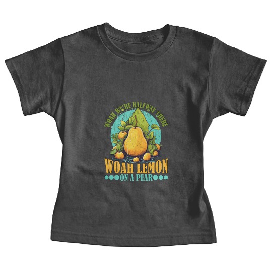 Woah We're Halfway There, Woah Lemon On A Pear 9 Baby Tees