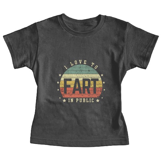 I Love To Fart In Public Baby Tees