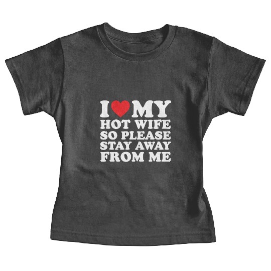 I Love My Hot Wife Baby Tees I Love My Wife Baby Tees