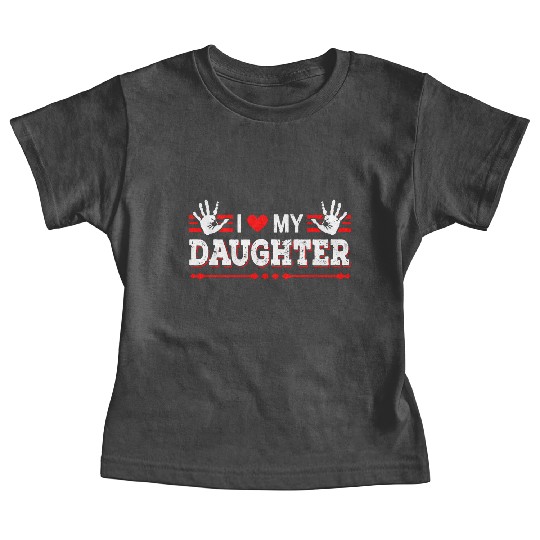 I Love My Daughter to Dad Funny Father's Day Daddy Baby Tees