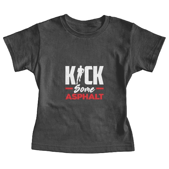 Kick Some Asphalt Running Motivation Baby Tees