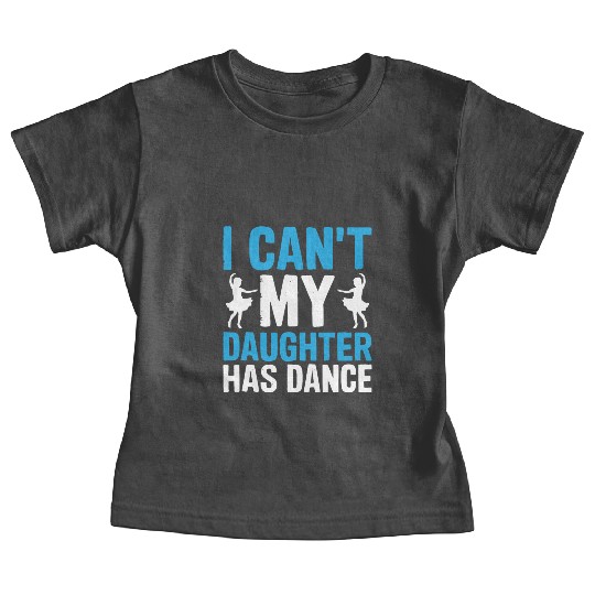 My Daughter Has Dance Gift Funny Father's Day Dad Baby Tees