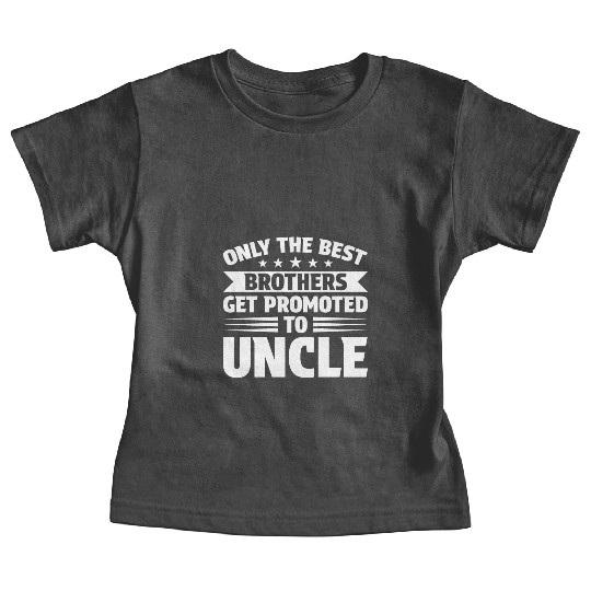 Only the Best Brothers Get Promoted to Uncle Baby Tees