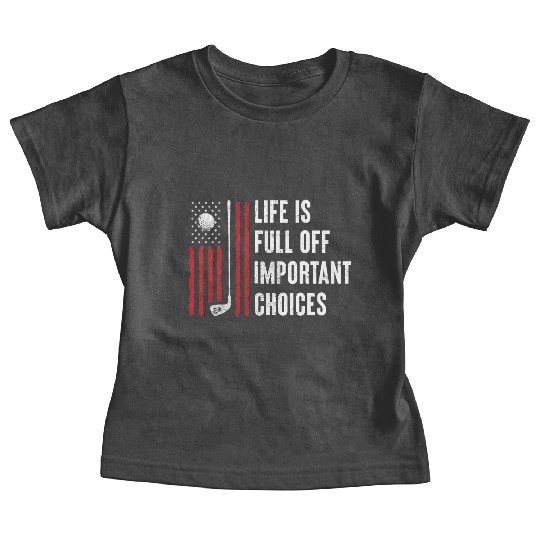 Life Full Important Choices USA Flag Golfer Dad Baby Tees