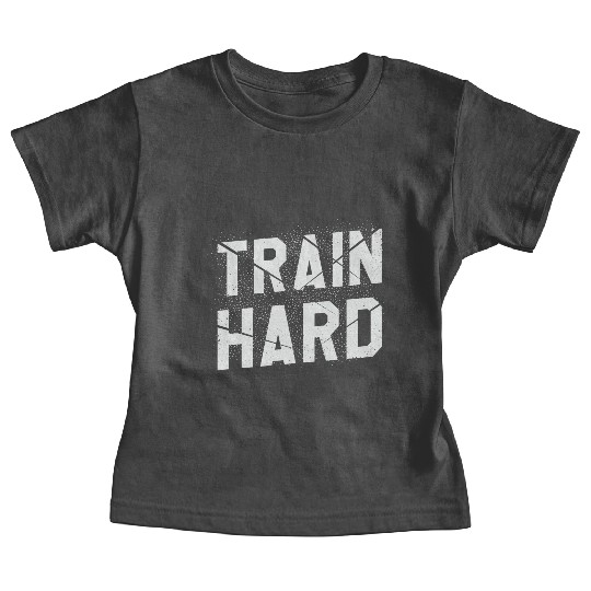 Train Hard Workout Motivation Saying For Gym Lover Baby Tees