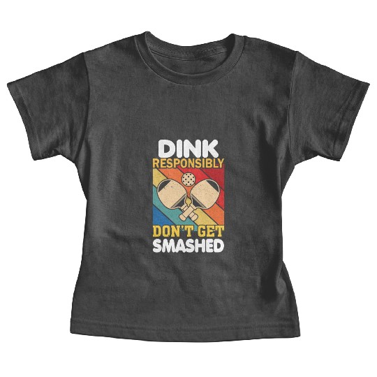 Dink Responsibly Funny Slogan For Pickleball Playe Baby Tees