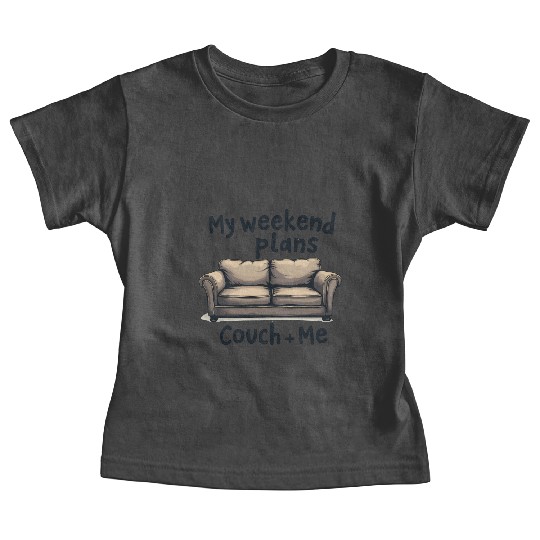 Weekend Plans Couch + Me Funny LAzy Day Humor Baby Tees