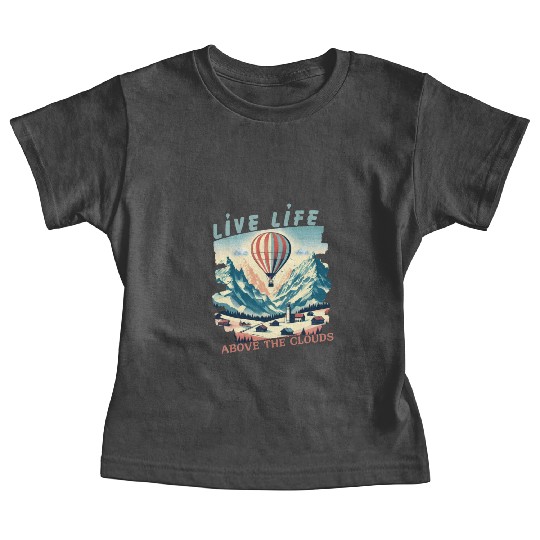 Live life above the clouds - Hot Air Balloon Baby Tees