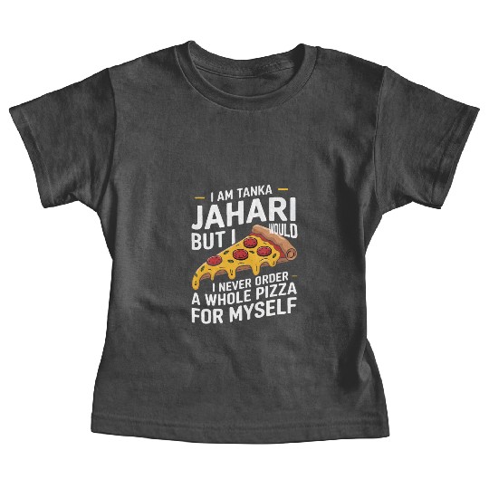 I Am Tanka Jahari Funny Pizza Lover Baby Tees