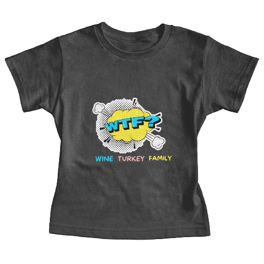 WTF Wine Turkey Family Funny Thanksgiving Baby Tees