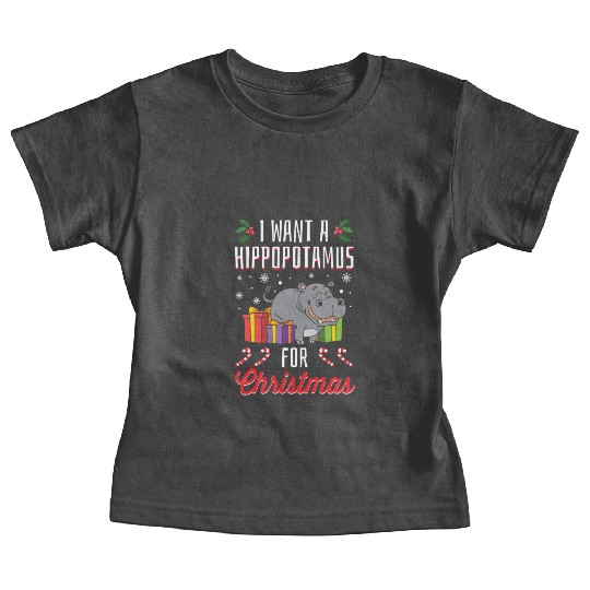 I Want A Hippopotamus For Christmas- Holidays Gift Baby Tees