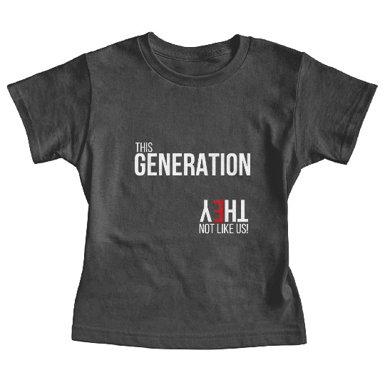 This generation, they not like us Baby Tees