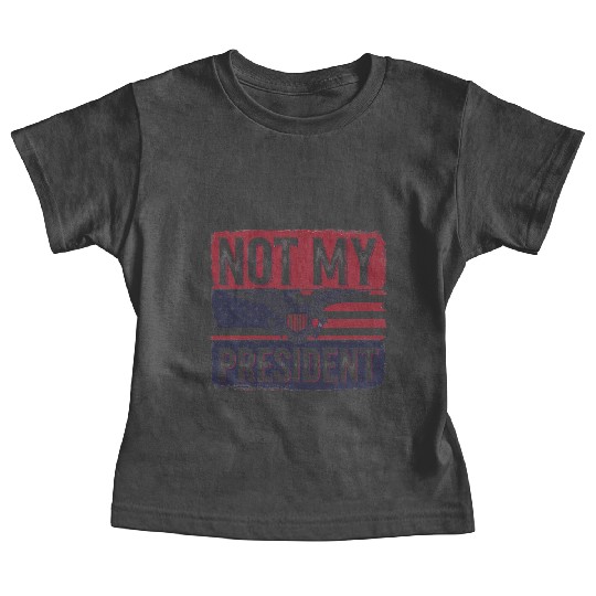 Not My President - Anti Trump Baby Tees