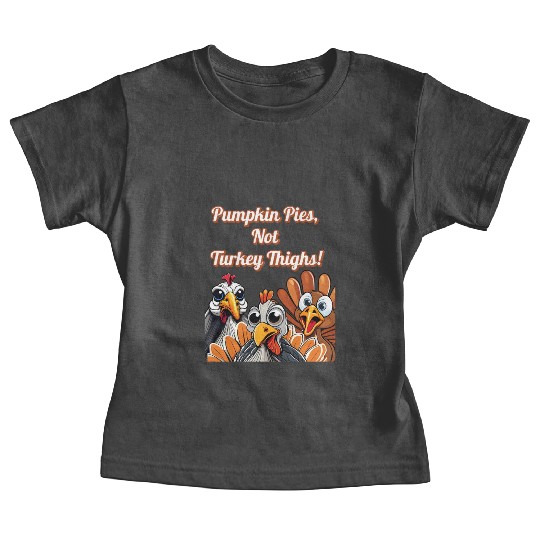 Pumpkin Pies, Not Turkey Thighs! Thanksgiving Baby Tees