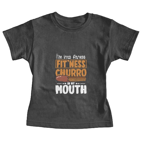 I'm into fitness Fit'ness Churro in my mouth Baby Tees