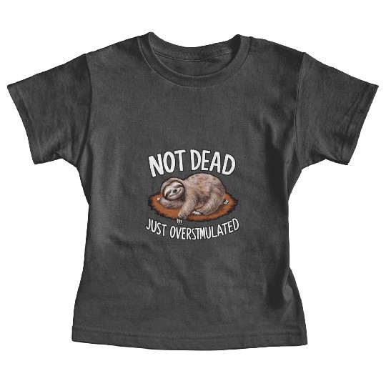 Funny sloth not dead just overstimulated Baby Tees