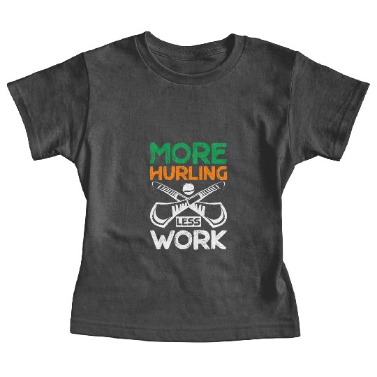 More Hurling Less Work Baby Tees
