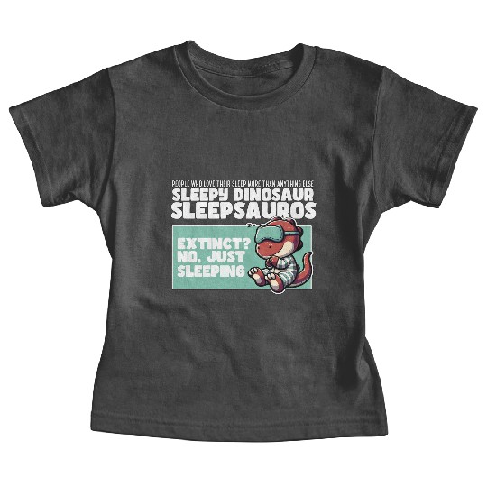 EXTINCT NO, JUST SLEEPING - SLEEPY DINOSAUR Baby Tees