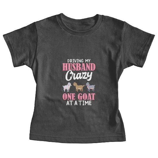Driving Husband One Goat At Time Crazy Goat Mom Go Baby Tees