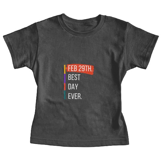 Feb 29th Best Day Ever – Leap Year Celebration Baby Tees