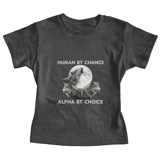 Human by chance, alpha by choice Wolf Moon Baby Tees