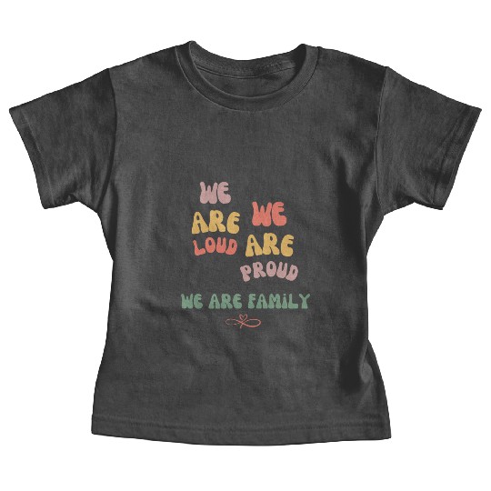 we are loud, we are proud, we are family Baby Tees
