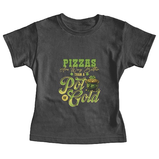 Pizzas Are Better Than A Pot Of Gold St Patricks Baby Tees