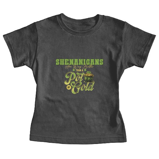 Shenanigans Are Way Better Than A Pot Of Gold St Baby Tees