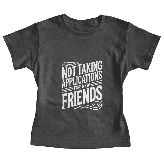 Not Taking Applications for New Friends Baby Tees
