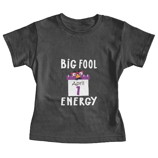 Big Fool Energy Funny April Fools Day Joke April 1 Baby Tees