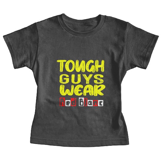 Funny Tough Guys Wear Red Blanc Baby Tees