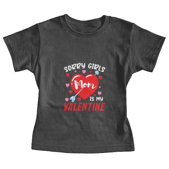 Valentine's Day Sorry Girls My Mom Is Valentine Baby Tees