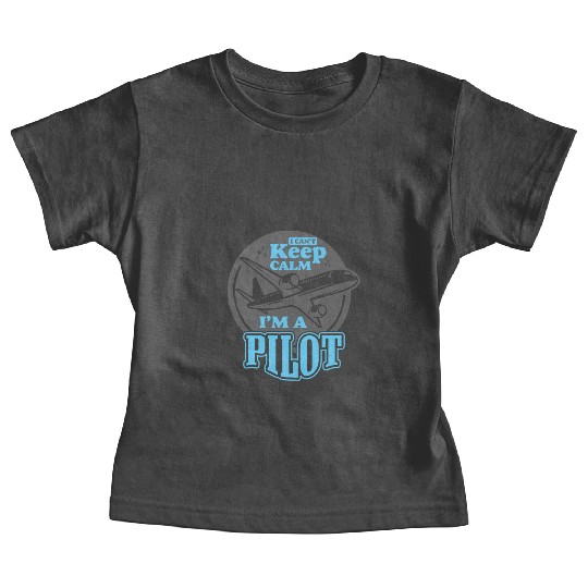 I Can’t Keep Calm; I’m a Pilot! Baby Tees
