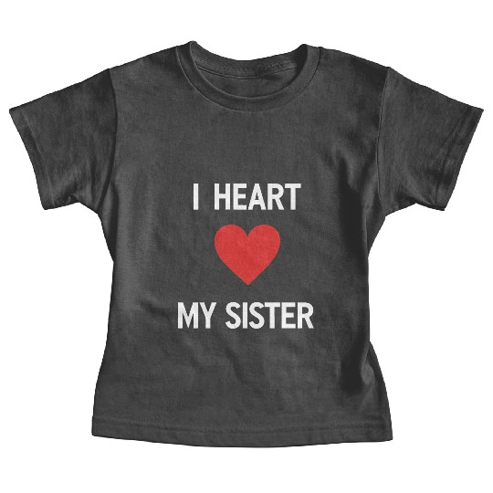 I Love My Sister Family Love Heart Gift Baby Tees