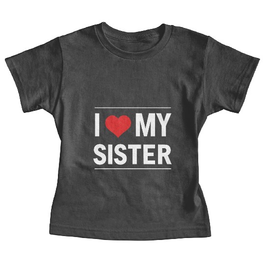 I Love My Sister Family Love Heart Gift Baby Tees