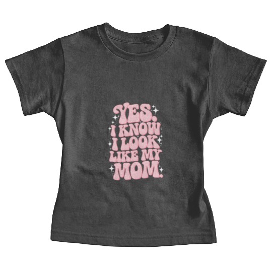 Yes I Know I Look Like My Mom Groovy Mother's Day Baby Tees