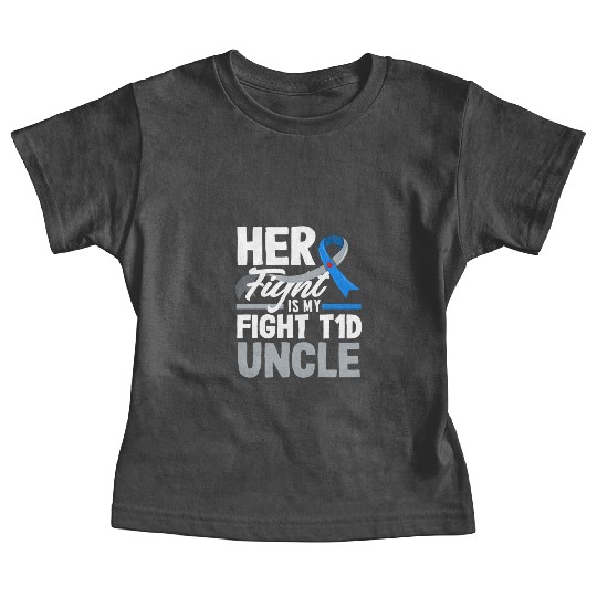Her Fight Is My Fight T1D Uncle Diabetes Type 1 Baby Tees