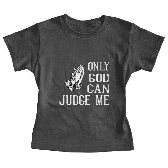 ONLY GOD CAN JUDGE ME Baby Tees