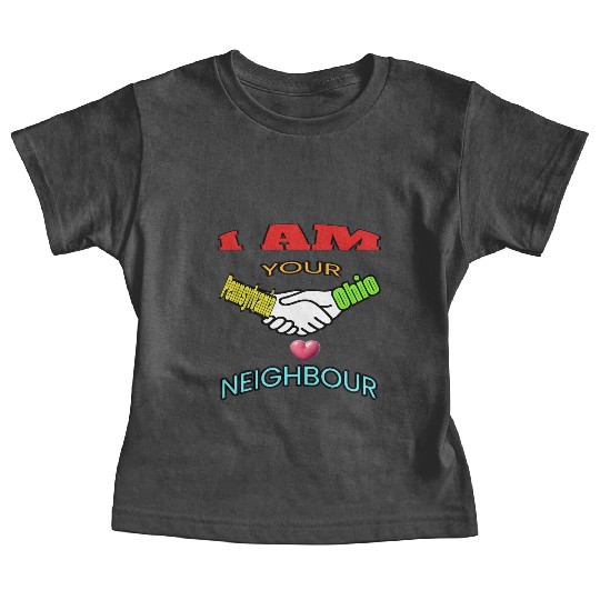 I AM YOUR NEIGHOUR PENNSYLVANIA AND OHIO Baby Tees