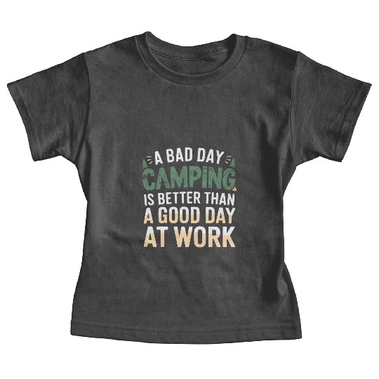 A bad day camping is better than a good day at wor Baby Tees