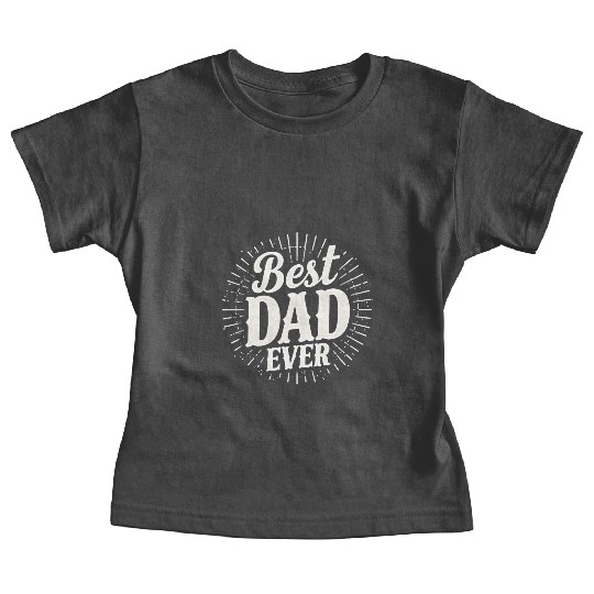 Best Dad Ever – Father's Day Gift for Dads Baby Tees