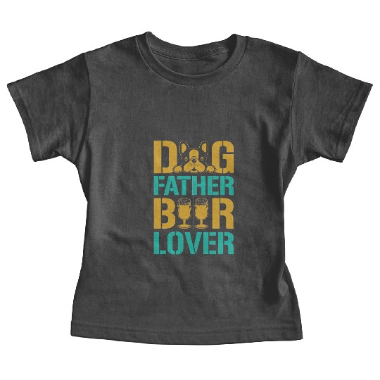 Dog Father Beer Lover Baby Tees